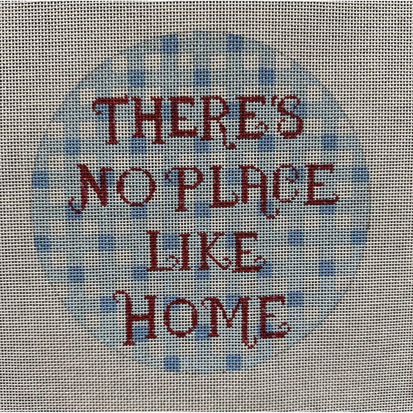 There'sNo Place Like Home Canvas - Garden Gate Needlepoint