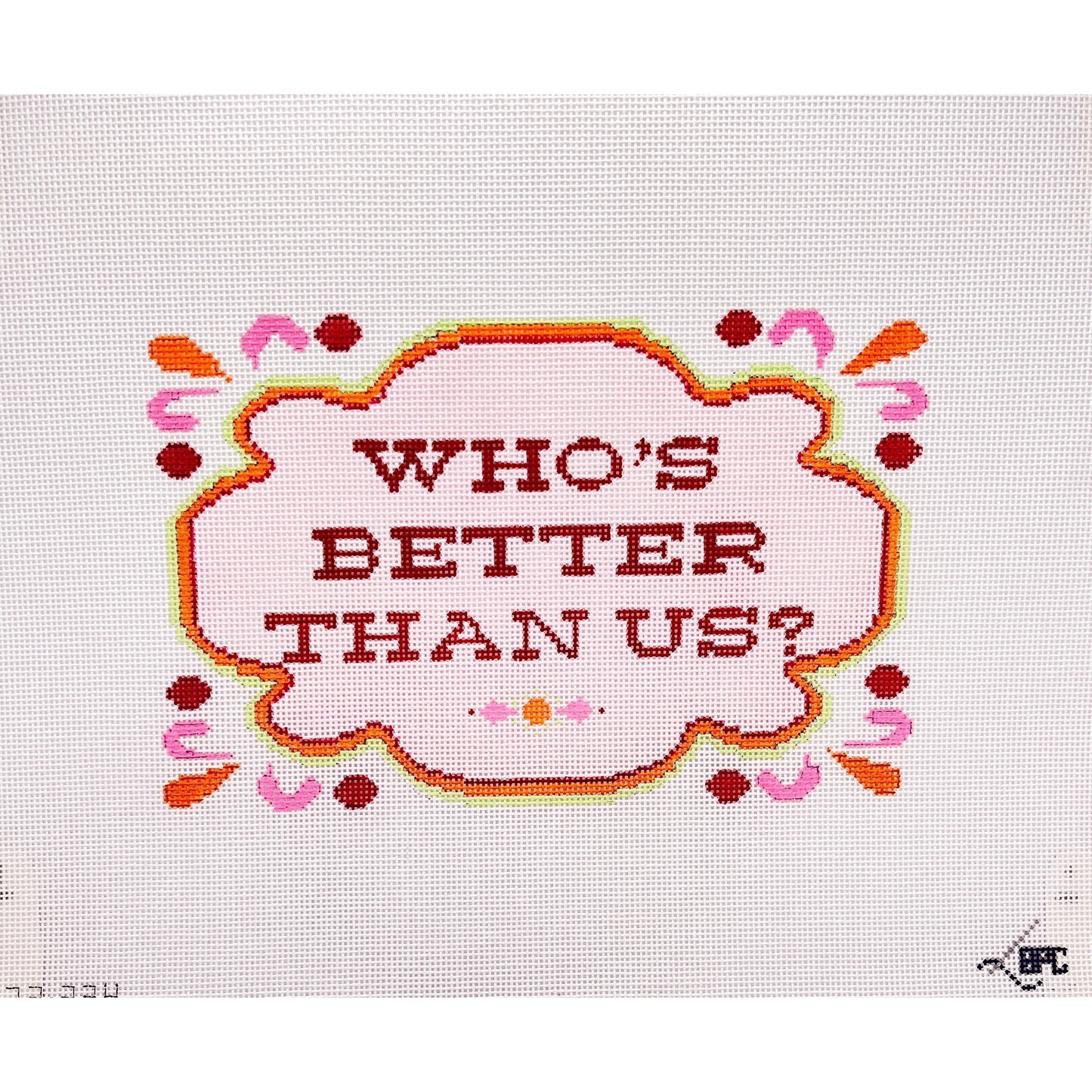 Who's Better Than Us - Garden Gate Needlepoint