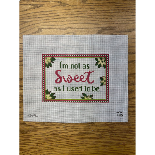 Im not as Sweet... - Garden Gate Needlepoint