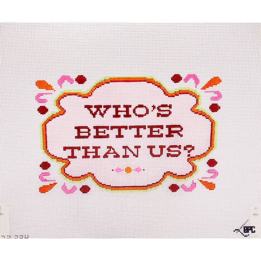 Who's Better Than Us - Garden Gate Needlepoint