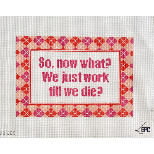 Work Till We Die - Garden Gate Needlepoint